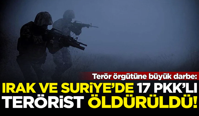 Terör örgütü PKK'ya dev darbe! Irak ve Suriye'de 17 terörist öldürüldü