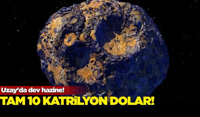 Uzay'da dev hazine! Tam 10 katrilyon dolar...