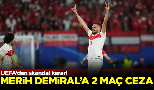 Büyük skandal! UEFA'dan Merih Demiral'a 2 maç ceza