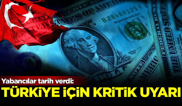 Yabancılar tarih verdi! Türkiye için kritik uyarı