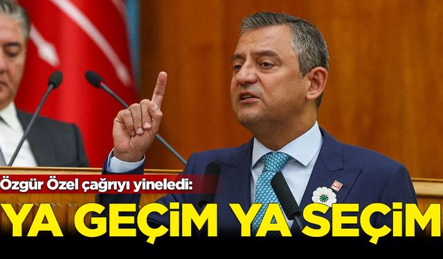 Özgür Özel çağrıyı yineledi: Ya geçim ya seçim