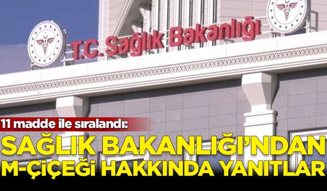 Sağlık Bakanlığı M-Çiceği hakkında merak edilenleri yanıtladı