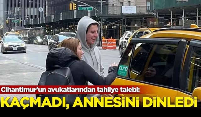 Cihantimur'un avukatlarından tahliye talebi: Kaçmadı, annesini dinledi