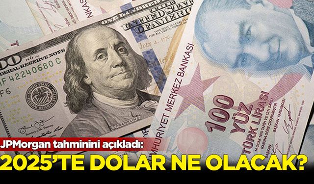 JPMorgan tahminini açıkladı: 2025'te dolar kaç olacak?