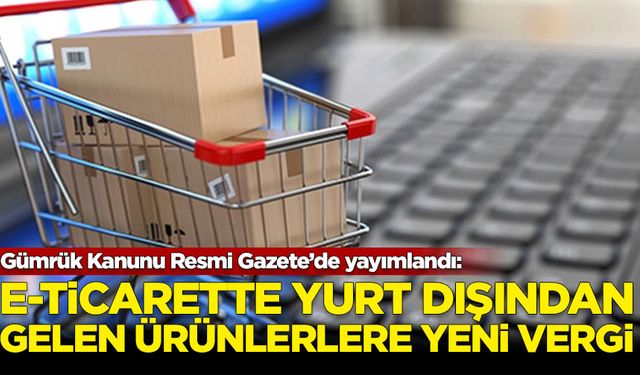 E- ticarette yurt dışından gelen ürünler için yeni vergi düzenlemesi