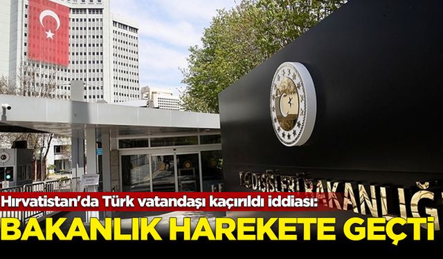 Hırvatistan'da Türk vatandaşı kaçırıldı iddiası: Bakanlık harekete geçti