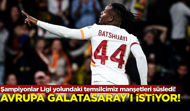 Avrupa Galatasaray'ı istiyor: Şampiyonlar Ligi yolundaki temsilcimiz manşetleri süsledi!