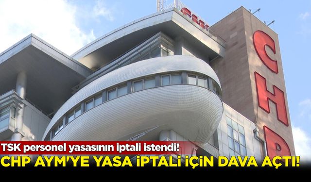 CHP, TSK personel yasasının iptali istemiyle AYM’de dava açtı