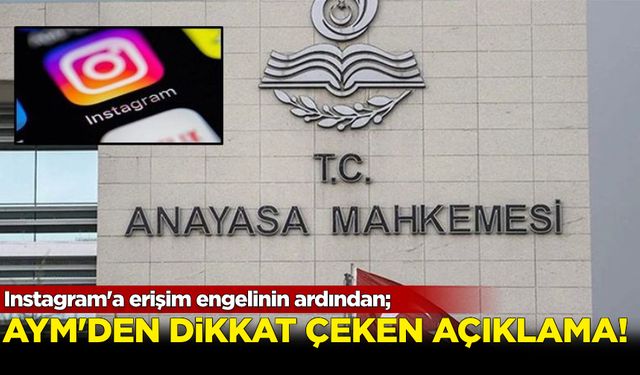 Instagram'a erişim engelinin ardından; AYM'den dikkat çeken açıklama!