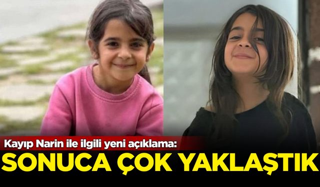 Kayıp Narin Güran ile ilgili yeni açıklama: Sonuca çok yaklaştık