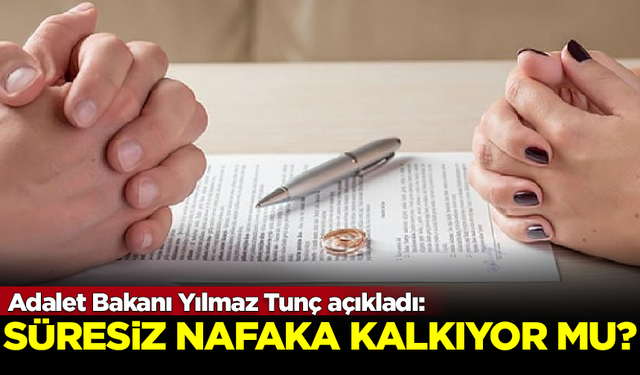 Adalet Bakanı Yılmaz Tunç açıkladı! Süresiz nafaka kalkıyor mu?