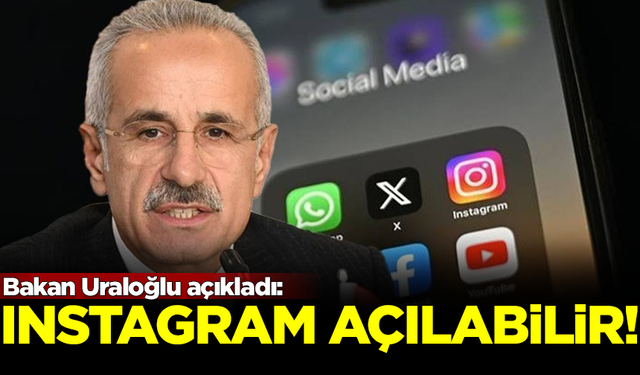 Bakan Uraloğlu açıkladı: Instagram bugün açılabilir