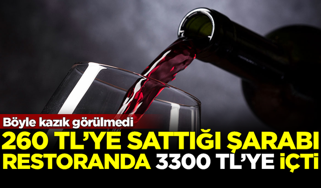 Böyle kazık görülmedi! 260 liraya sattığı şarabı, restoranda 3300 TL'ye içti