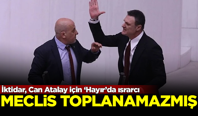 İktidar, Can Atalay için ‘Hayır’da ısrarcı! Meclis toplanamazmış