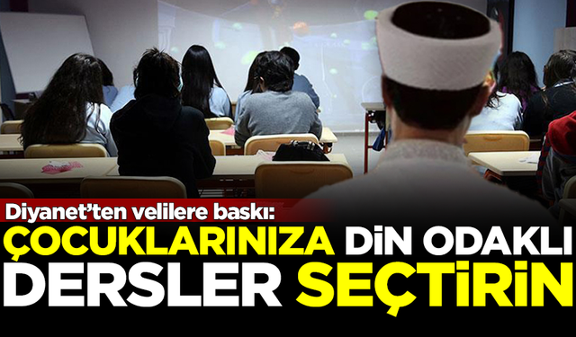 Diyanet'ten velilere skandal baskı: Çocuklarınıza din dersi seçtirin