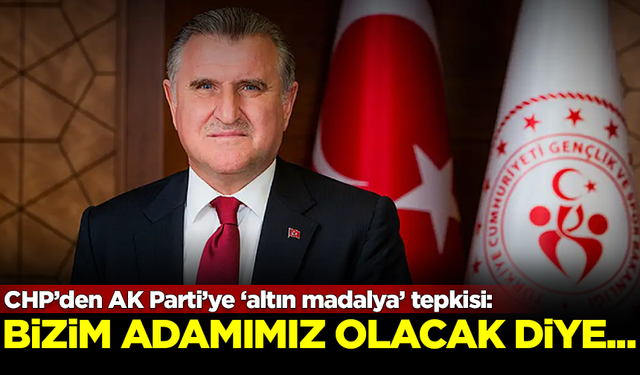 CHP'den AK Parti'ye altın madalya tepkisi: Bizim adamımız olacak diye...