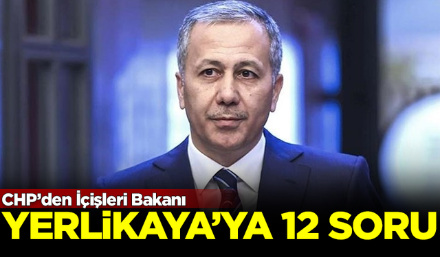 CHP'den İçişleri Bakanı Ali Yerlikaya'ya 'mevsimlik işçiler' ile ilgili 12 soru