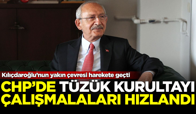 CHP'de tüzük kurultayı çalışmaları hızlandı! Kılıçdaroğlu'nun yakın çevresi harekete geçti