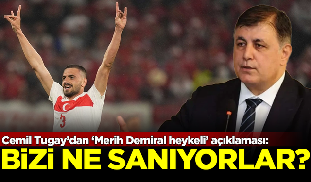 Cemil Tugay’dan ‘Merih Demiral heykeli’ açıklaması: Bizi ne sanıyorlar?