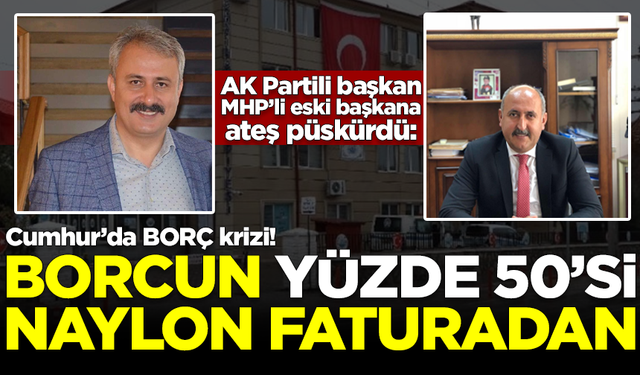 Cumhur'da 'BORÇ' krizi! AK Partili başkan, MHP'li eski başkana ateş püskürdü: Borcun yüzde 50'si naylon faturadan