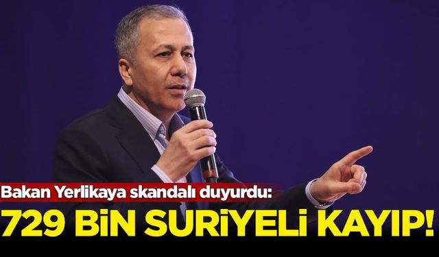 Bakan Yerlikaya skandalı duyurdu: 729 bin Suriyeli kayıp