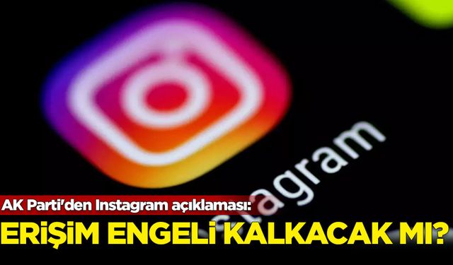 AK Parti'den Instagram açıklaması: Erişim engeli kalkacak mı?