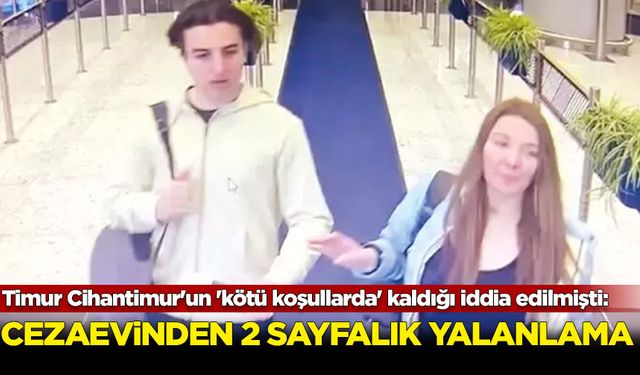 Timur Cihantimur'un 'kötü koşullarda' kaldığı iddia edilmişti: Cezaevinden 2 sayfalık yalanlama