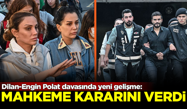 Dilan Polat ve Engin Polat hakkında mahkeme kararını verdi