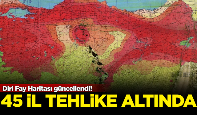 Diri Fay Haritası güncellendi! 45 ilimiz büyük deprem tehlikesi altında