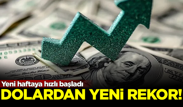 Yeni haftaya hızlı başladı! Dolardan yeni rekor