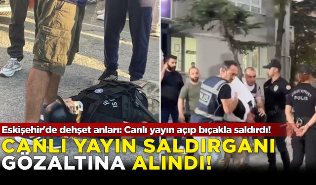 Eskişehir'de dehşet anları: Canlı yayın açıp bıçakla saldırdı!