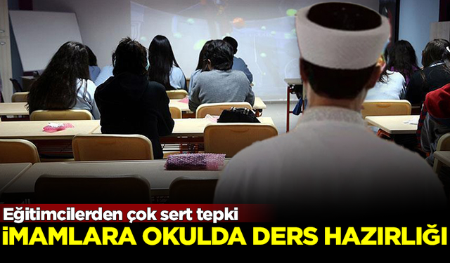 İmamlara okulda ders verdirmeye hazırlanıyorlar! Eğitimciler tepkili