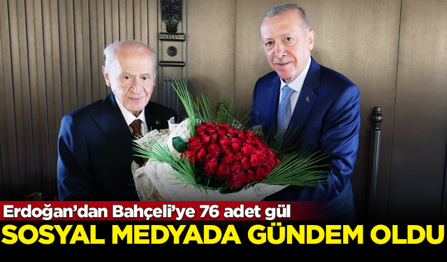 Erdoğan'dan MHP Lideri Bahçeli'ye 76 adet gül! Sosyal medyada gündem oldu