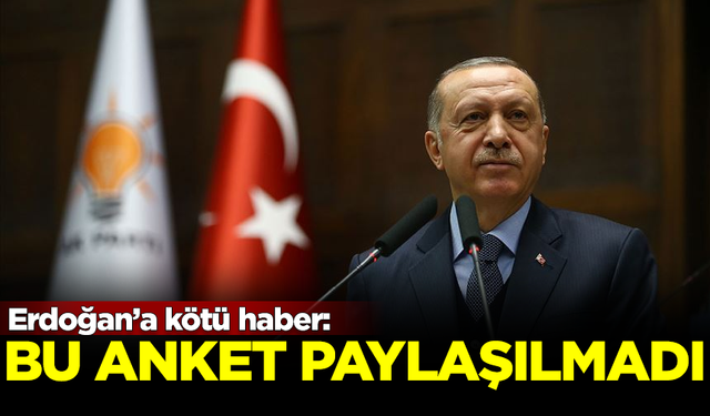 Erdoğan'a kötü haber! Bu anket kendisiyle paylaşılmadı