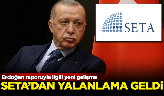 Erdoğan raporuyla ilgili yeni gelişme! SETA'dan yalanlama geldi