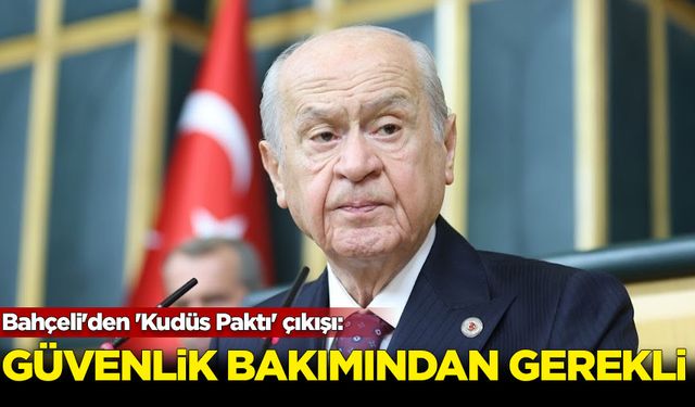 Bahçeli'den 'Kudüs Paktı' çıkışı: Güvenlik bakımından gerekli