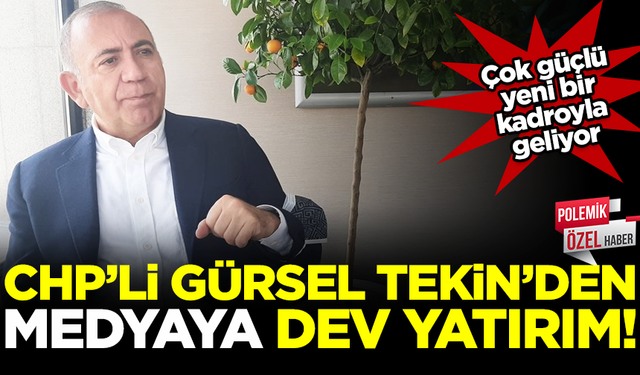 CHP'li Gürsel Tekin'den medyaya dev yatırım! Çok güçlü bir kadroyla geliyor