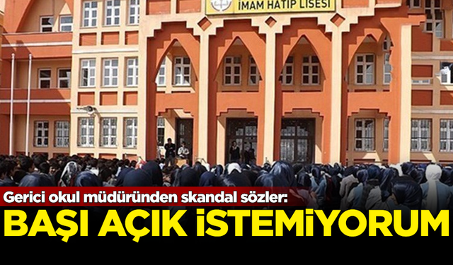 Gerici okul müdüründen skandal sözler: Başı açık istemiyorum