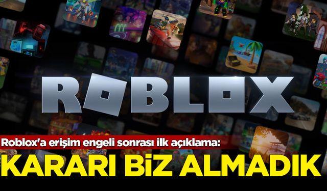 Roblox'a erişim engeli sonrası ilk açıklama: Kararı biz almadık