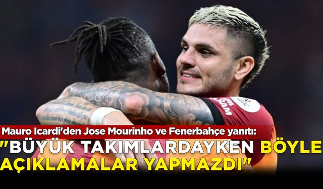 Mauro Icardi'den Jose Mourinho ve Fenerbahçe yanıtı: