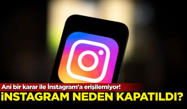 İnstagram neden kapatıldı? İnstagram'a erişilemiyor!