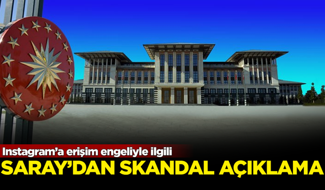 Instagram'a erişimin engellenmesiyle ilgili Saray'dan skandal açıklama