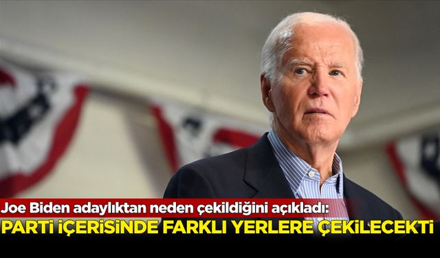 Joe Biden adaylıktan neden çekildiğini açıkladı