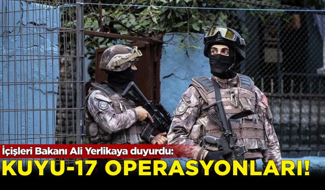 Ali Yerlikaya duyurdu: 'Kuyu-17' operasyonları! 15 şüpheli yakalandı...