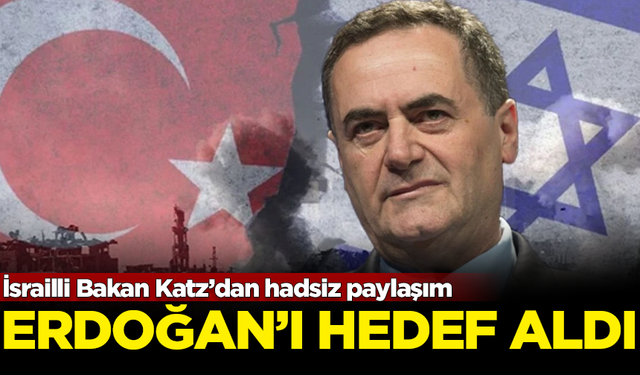 İsrailli Bakan Katz'dan hadsiz paylaşım! Erdoğan'ı hedef aldı