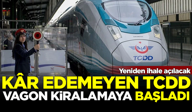 Kâr edemeyen TCDD, vagon kiralamaya başladı! Yeni ihale açılacak