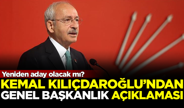 Kemal Kılıçdaroğlu'ndan 'Genel Başkanlık' açıklaması! Yeniden aday olacak mı?