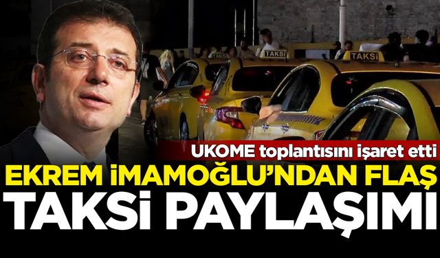 İBB Başkanı İmamoğlu'ndan 'taksi' paylaşımı! UKIOME toplantısını işaret etti