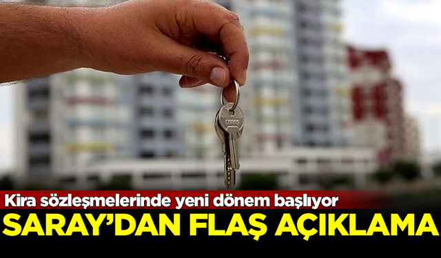 Saray'dan flaş açıklama! Kira sözleşmelerinde yeni dönem başlıyor