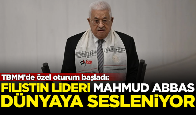 TBMM'de Filistin oturumu başladı! Mahmud Abbas, dünyaya sesleniyor